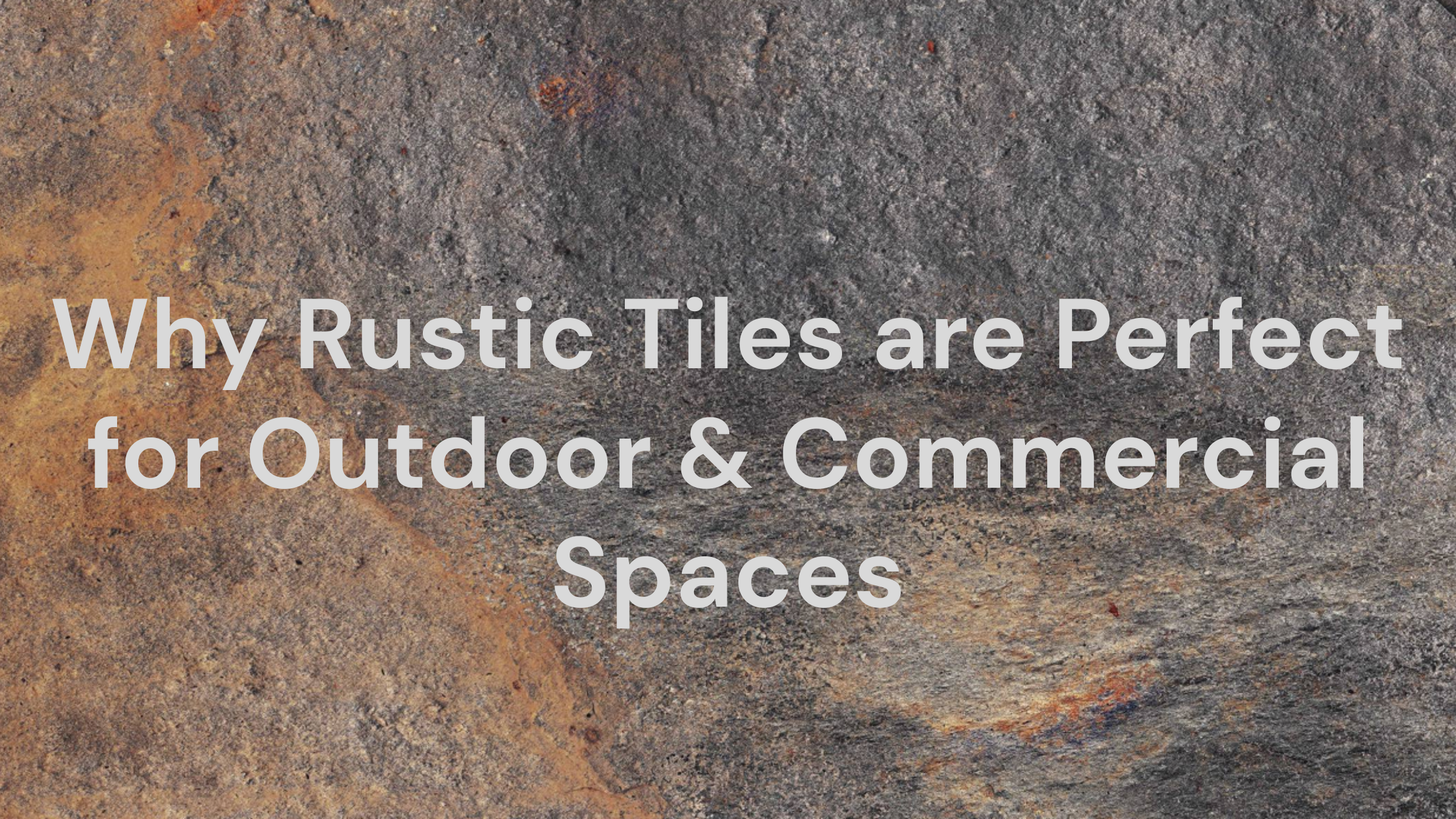 Why Rustic Tiles are Perfect for Outdoor & Commercial Spaces